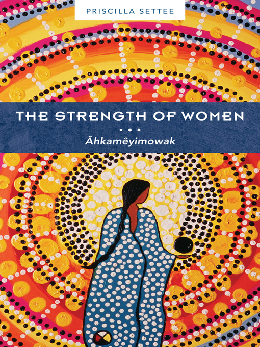 Title details for The Strength of Women by Priscilla Settee - Available